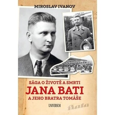 Sága o životě a smrti Jana Bati a jeho bratra Tomáše - Miroslav Ivanov