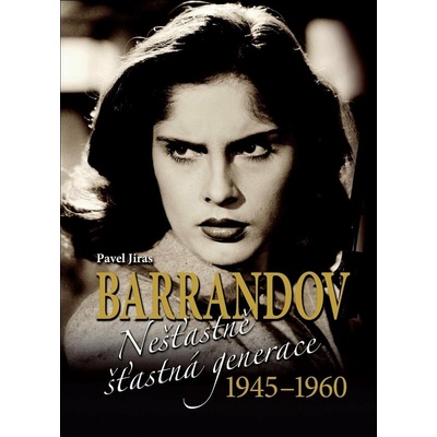 Barrandov Nešťastně šťastná generace 1945-1960 - Jiras Pavel