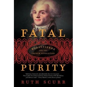 Fatal Purity: Robespierre and the French Revolution (ISBN: 9780805082616)