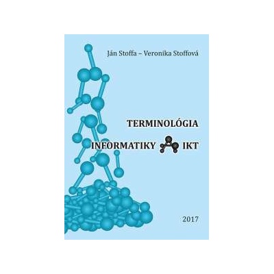 Terminológia informatiky a IKT Ján Stoffa, Veronika Stoffová