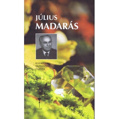 Július Madarás Kazateľ humanista človek