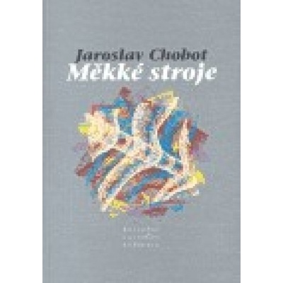 Měkké stroje - Jaroslav Chobot