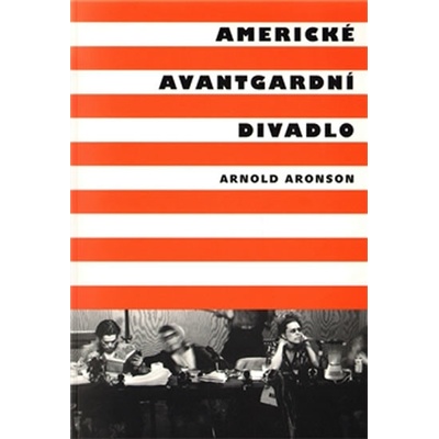 Americké avantgardní divadlo - Arnold Aronson