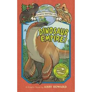 Dinosaur Empire! (Earth Before Us #1): Journey through the Mesozoic Era | Abby Howard (ISBN: 9781419736223)