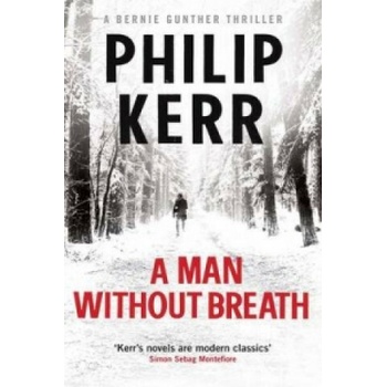 A Man Without Breath: A Bernie Gunther Novel- Philip Kerr