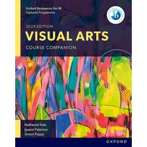 Oxford Resources for IB DP Visual Arts: Course Book | Nathaniel Katz, Jayson Paterson, Simon Poppy (ISBN: 9781382060660)