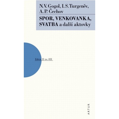 Spor, Venkovanka, Svatba a další aktovky - P. Čechov A., Gogol N. V., Turgeněv I. S.