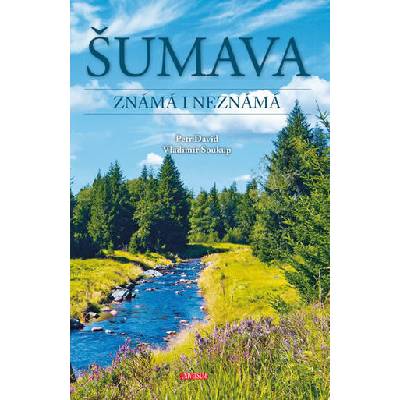Šumava Známá i neznámá - David Peter Soukup Vladimír
