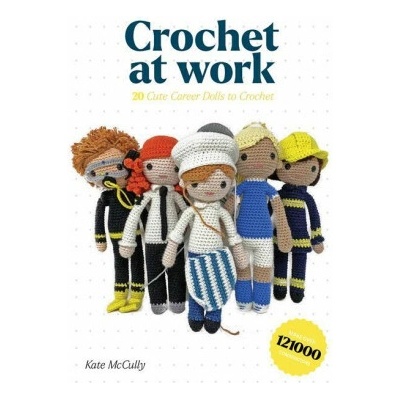 Crochet at Work: 20 Career Dolls to Make and Customize McCully Kate