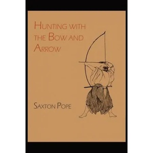 Hunting with the Bow and Arrow | Saxton Pope (ISBN: 9781614271178)