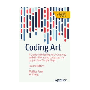 Coding Art: The Four Steps to Creative Programming with the Processing Language | Yu Zhang (ISBN: 9781484297797)