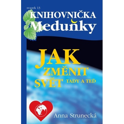 Jak změnit svět tady a teď - Anna Strunecká