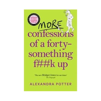 More Confessions of a Forty-Something F**k Up