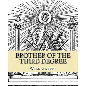 Brother of the Third Degree | Will L Garver (ISBN: 9781461133063)