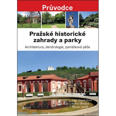 Pra žské historické zahrady a parky - Architektura, dendrologie, památková péče - Stejskalová Jana