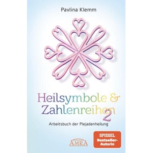 Heilsymbole & Zahlenreihen Band 2: Das neue Arbeitsbuch der Plejadenheilung (von der SPIEGEL-Bestseller-Autorin) | Pavlína Klemm (ISBN: 9783954475773)