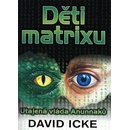 Děti matrixu - Jak interdimenzionální rasa tisíce let ovládá svět - David Icke