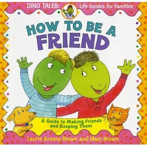 How to Be a Friend | Laurie Krasny Brown, Marc Brown (ISBN: 9780316111539)