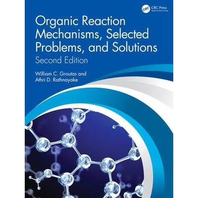 Organic Reaction Mechanisms, Selected Problems, and Solutions Taylor & Francis Ltd