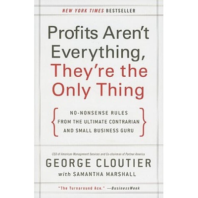 Profits Aren't Everything, They're the Only Thing | George Cloutier