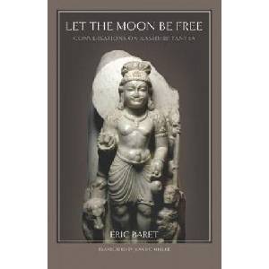 Let the Moon Be Free: Conversations on Kashmiri Tantra | Jeanric Meller, Eric Baret (2018)