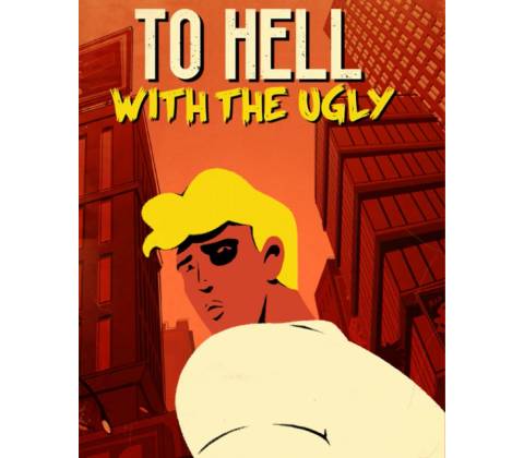 To Hell With The Ugly