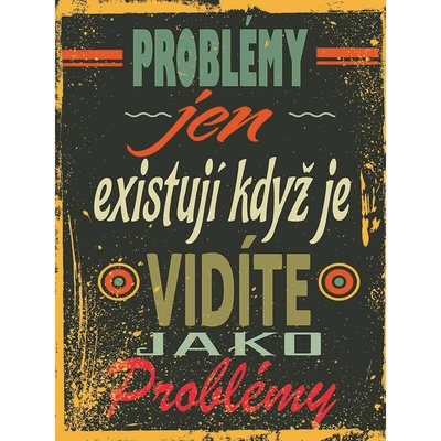 Ceduľa Problémy jen existují když je vidíte Jako Problémy