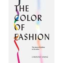 The Color of Fashion: The Story of Clothes in Ten Colors Young Caroline