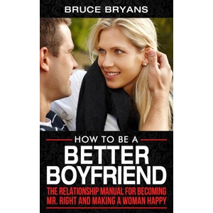 How To Be A Better Boyfriend | Bryans Bruce Bryans (ISBN: 9798644524570)