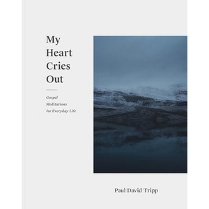 My Heart Cries Out | Paul David Tripp (ISBN: 9781433556814)
