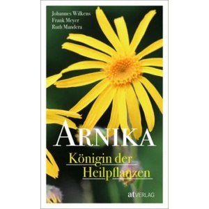 Arnika - Königin der Heilpflanzen | Johannes Wilkens, Frank Meyer, Ruth Mandera (ISBN: 9783038000815)