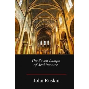 The Seven Lamps of Architecture | John Ruskin (ISBN: 9781548920449)