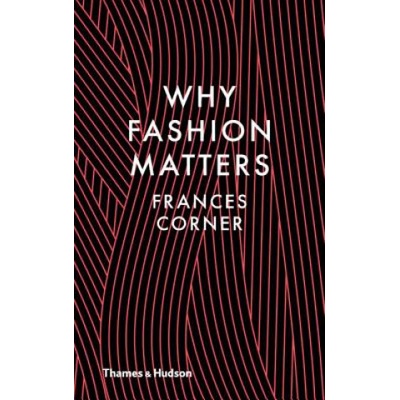 Why Fashion Matters - Frances Corner - Hardcover