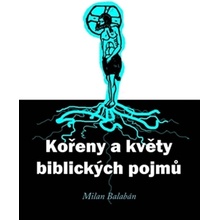 Kořeny a květy biblických pojmů - Milan Balabán