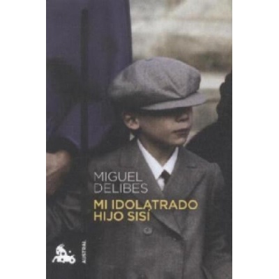 Mi Idolatrado Hijo Sisi. Mein vergötterter Sohn Sisi, spanische Ausgabe | Miguel Delibes