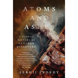 Atoms and Ashes - A Global History of Nuclear Disasters (ISBN: 9781324064558)