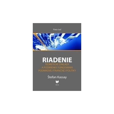 RIADENIE 5. Teoretické základy a podmienky fungovania podnikovej finančnej politiky - Kassay Štefan
