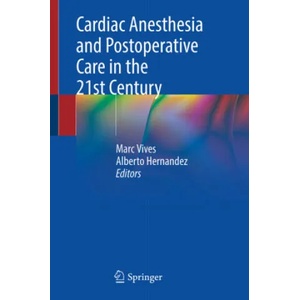 Cardiac Anesthesia and Postoperative Care in the 21st Century | Marc Vives, Alberto Hernandez (ISBN: 9783030797201)