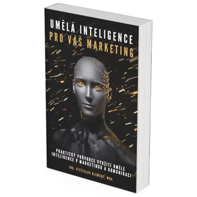 Umělá inteligence pro Váš marketing Praktický průvodce využití umělé intelihence v marketingu - Klement Vítězslav