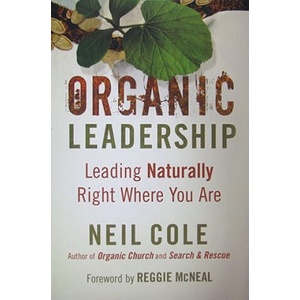 Organic Leadership - Leading Naturally Right Where You Are | Neil Cole (ISBN: 9780801072383)