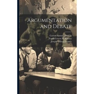Argumentation and Debate | Carson Samuel Duncan, Frank Cowen McKinney (ISBN: 9781021674104)