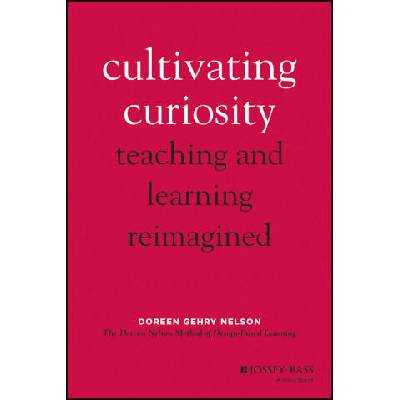 Cultivating Curiosity - Teaching and Learning Reimagined | Doreen Nelson