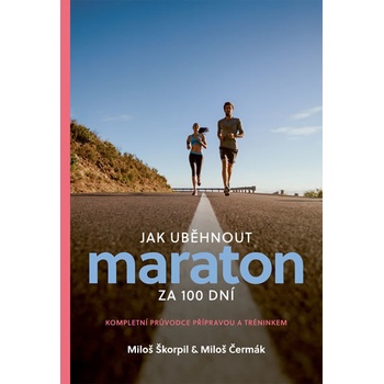 Jak uběhnout maraton za 100 dní - Kompletní průvodce přípravou a tréninkem