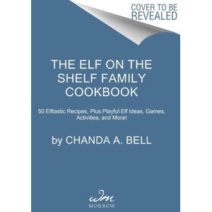 The Elf on the Shelf Family Cookbook | Chanda A. Bell (ISBN: 9780063345737)