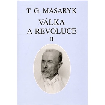 Válka a revoluce II. - Garrigue Masaryk Tomáš