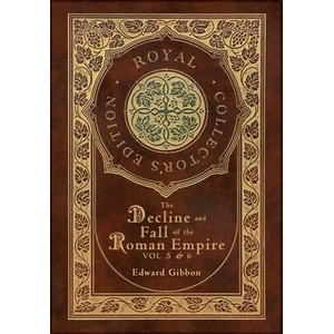 The Decline and Fall of the Roman Empire Vol 5 & 6 (Royal Collector's Edition) (Case Laminate Hardcover with Jacket) | Edward Gibbon (ISBN: 9781774769874)