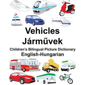 English-Hungarian Vehicles Children's Bilingual Picture Dictionary | Richard Carlson Jr, Suzanne Carlson (ISBN: 9781987677225)