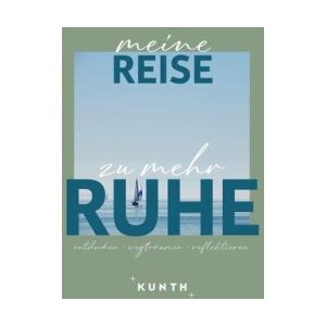 KUNTH Meine Reise zu mehr Ruhe | KUNTH Verlag (ISBN: 9783969652749)