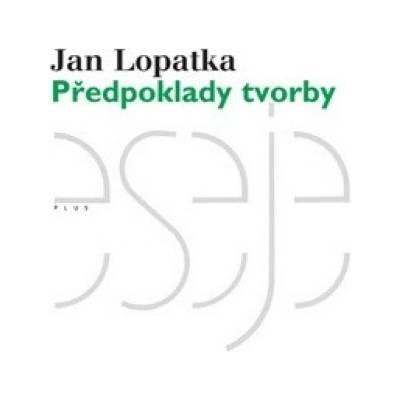 Předpoklady tvorby - Kritické vydání - Jan Lopatka