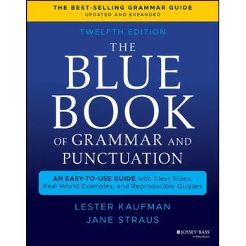 Blue Book of Grammar and Punctuation: An Easy- to-Use Guide with Clear Rules, Real-World Examples , and Reproducible Quizzes, Twelfth Edition